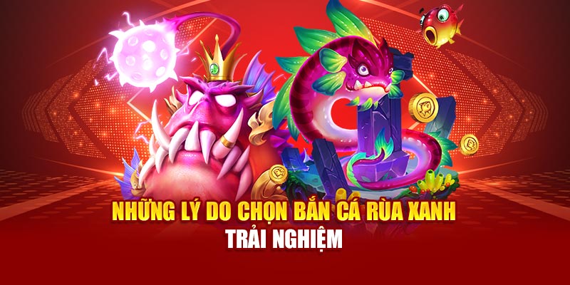 Bắn cá rùa xanh được tích hợp nhiều kỹ năng