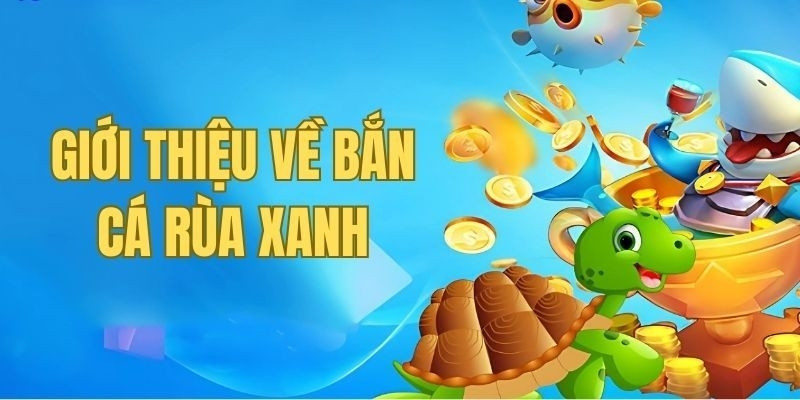 Săn cá rùa xanh là phiên bản game mới mẻ