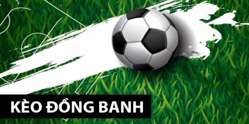 Mẹo cá cược kèo đồng banh online chuẩn