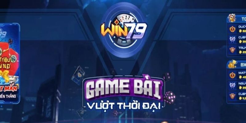 Tổng quan những điều cần biết về sảnh game WIN 79