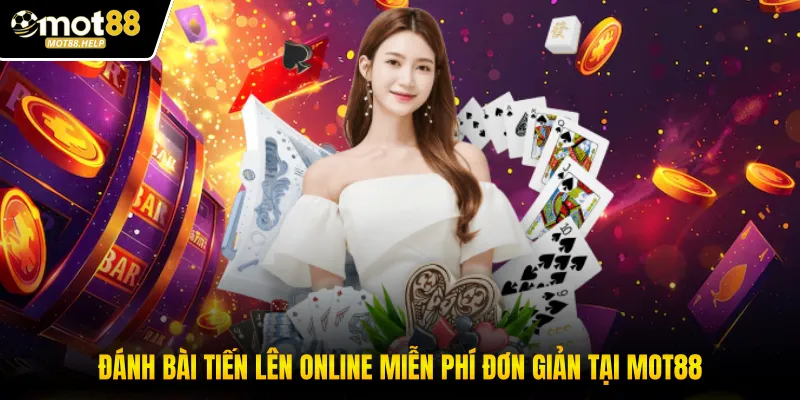 Đánh Bài Tiến Lên Online Miễn Phí Đơn Giản Tại MOT88