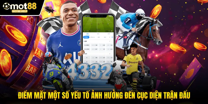 Điểm mặt một số yếu tố ảnh hưởng đến cục diện trận đấu