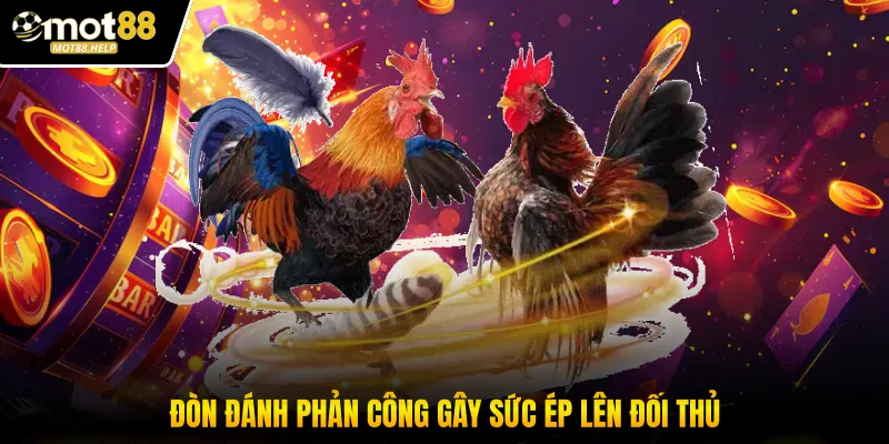 Đòn đánh phản công gây sức ép lên đối thủ