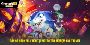 Bắn Cá Hack Full Tiền Tại MOT88 Trải Nghiệm Giải Trí Mới