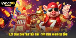 Slot Game Sơn Tinh Thủy Tinh - Tựa Game Nổ Hũ Cực Đỉnh