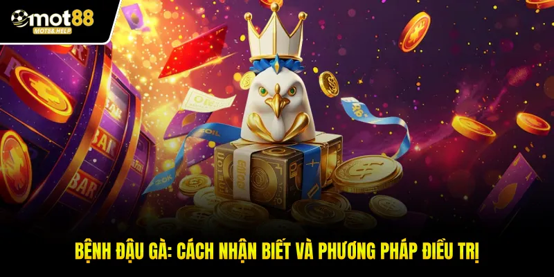 Bệnh Đậu Gà: Cách Nhận Biết Và Phương Pháp Điều Trị