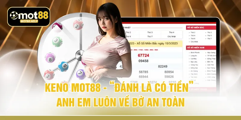 Keno MOT88 - “Đánh Là Có Tiền” Anh Em Luôn Về Bờ An Toàn
