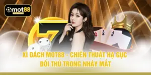 Xì Dách MOT88 - Chiến Thuật Hạ Gục Đối Thủ Trong Nháy Mắt