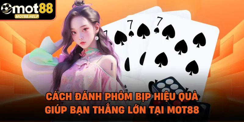 Cách Đánh Phỏm Bịp Hiệu Quả Giúp Bạn Thắng Lớn Tại MOT88