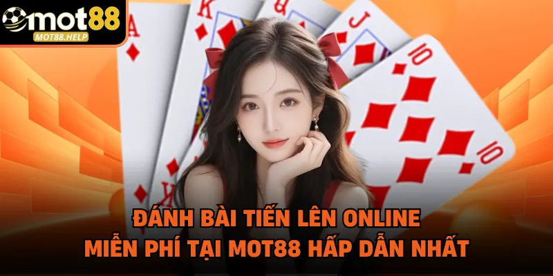 Đánh Bài Tiến Lên Online Miễn Phí Tại MOT88 Hấp Dẫn Nhất