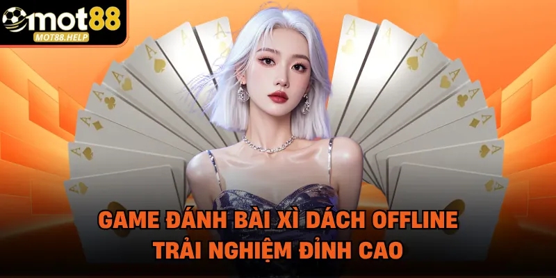 Game Đánh Bài Xì Dách Offline – Trải Nghiệm Đỉnh Cao