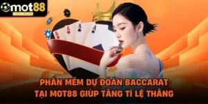 Phần Mềm Dự Đoán Baccarat Tại MOT88 Giúp Tăng Tỉ Lệ Thắng