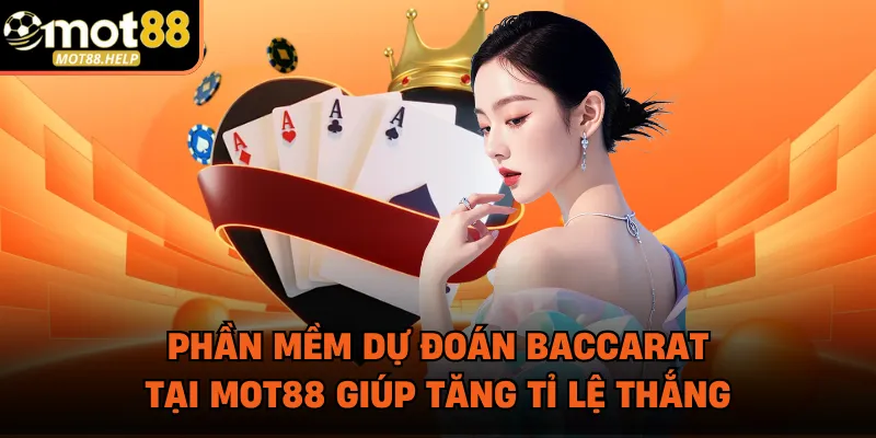 Phần Mềm Dự Đoán Baccarat Tại MOT88 Giúp Tăng Tỉ Lệ Thắng