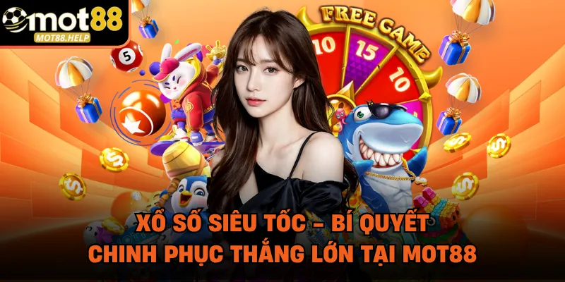 Xổ Số Siêu Tốc - Bí Quyết Chinh Phục Thắng Lớn Tại MOT88