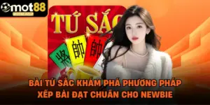Bài Tứ Sắc Khám Phá Phương Pháp Xếp Bài Đạt Chuẩn Cho Newbie