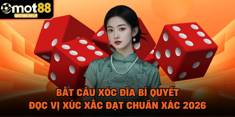 Bắt Cầu Xóc Đĩa Bí Quyết Đọc Vị Xúc Xắc Đạt Chuẩn Xác 2026