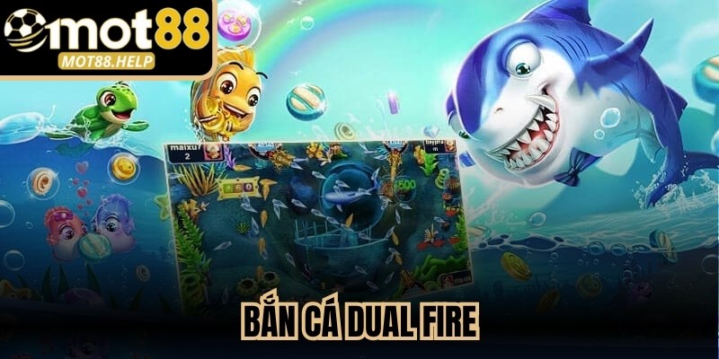 Bắn Cá Dual Fire