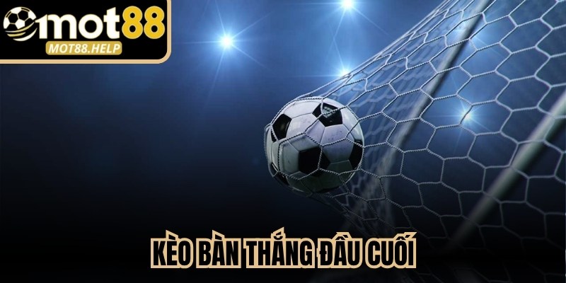 Kèo Bàn Thắng Đầu Cuối
