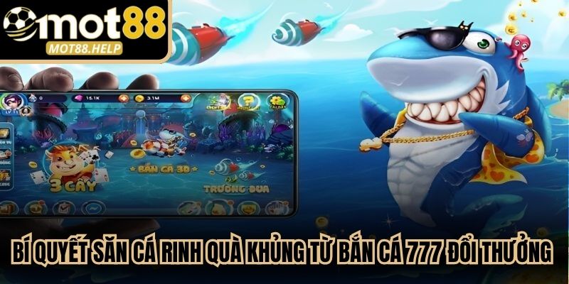 Bí quyết săn cá rinh quà khủng từ bắn cá 777 đổi thưởng thành công