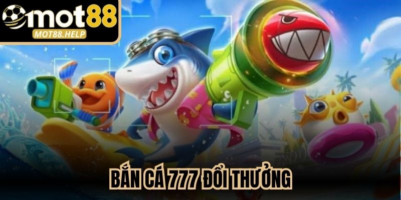 Bắn Cá 777 Đổi Thưởng