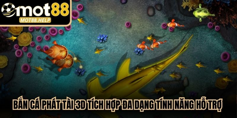 Bắn cá phát tài 3D tích hợp đa dạng tính năng hỗ trợ ngư thủ săn thưởng