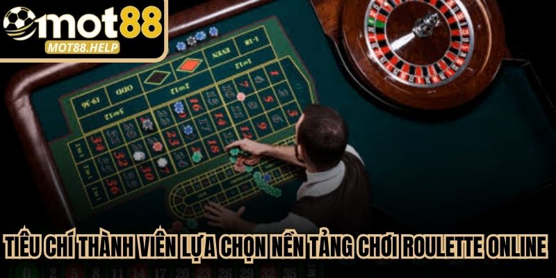 Tiêu chí thành viên lựa chọn nền tảng chơi roulette online đáng tin cậy