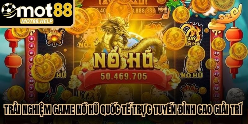 Trải nghiệm game nổ hũ quốc tế trực tuyến đỉnh cao giải trí 2026