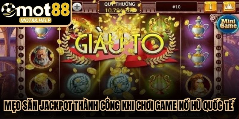 Mẹo săn Jackpot thành công khi chơi game nổ hũ quốc tế đỉnh