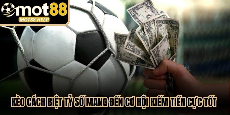 Kèo cách biệt tỷ số mang đến cơ hội kiếm tiền cực tốt cho cược thủ