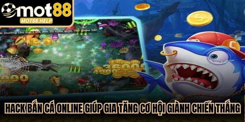 Hack bắn cá online giúp người chơi gia tăng cơ hội giành chiến thắng