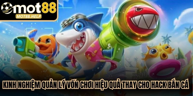 Kinh nghiệm quản lý vốn chơi hiệu quả thay cho hack bắn cá online